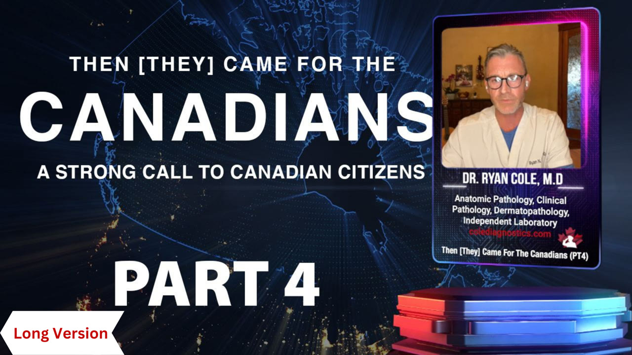 Dr. Ryan Cole, M.D - Then [They] Came for the Canadians - Part 4