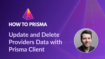 Update and Delete Providers Data with Prisma Client thumbnail